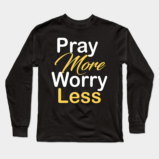 Pray more worry less Long Sleeve T-Shirt by theshop